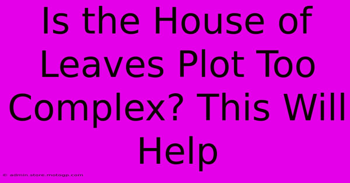 Is The House Of Leaves Plot Too Complex? This Will Help