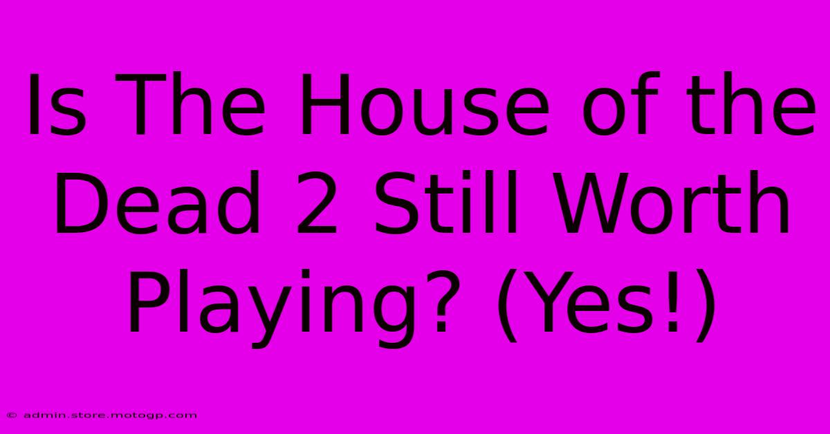 Is The House Of The Dead 2 Still Worth Playing? (Yes!)