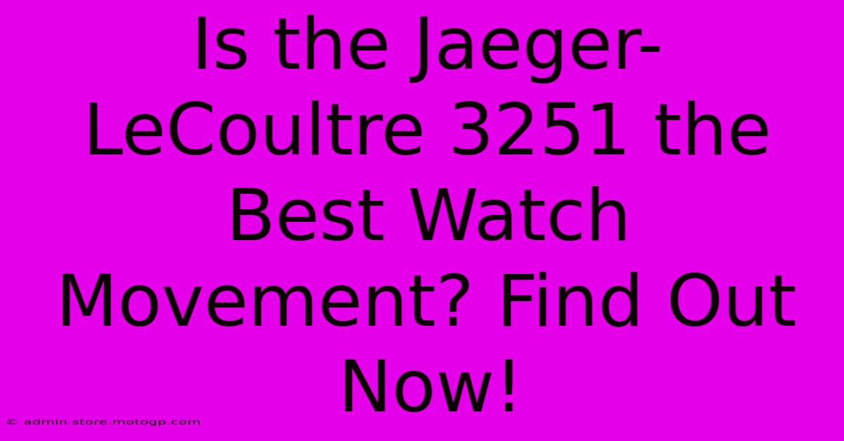 Is The Jaeger-LeCoultre 3251 The Best Watch Movement? Find Out Now!