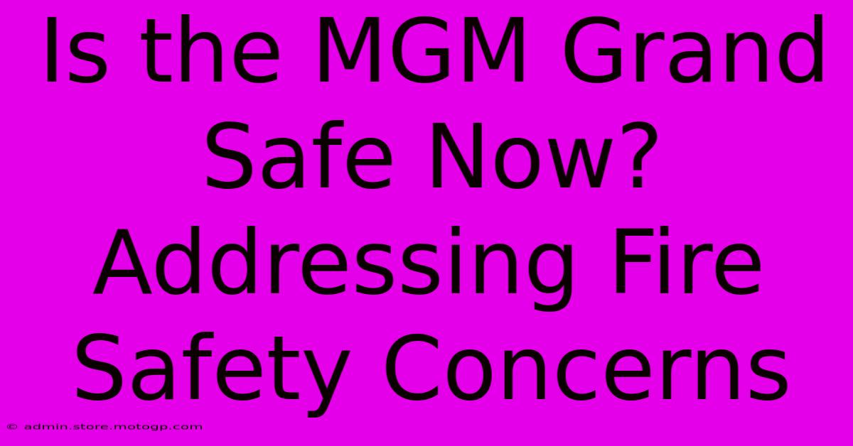 Is The MGM Grand Safe Now? Addressing Fire Safety Concerns