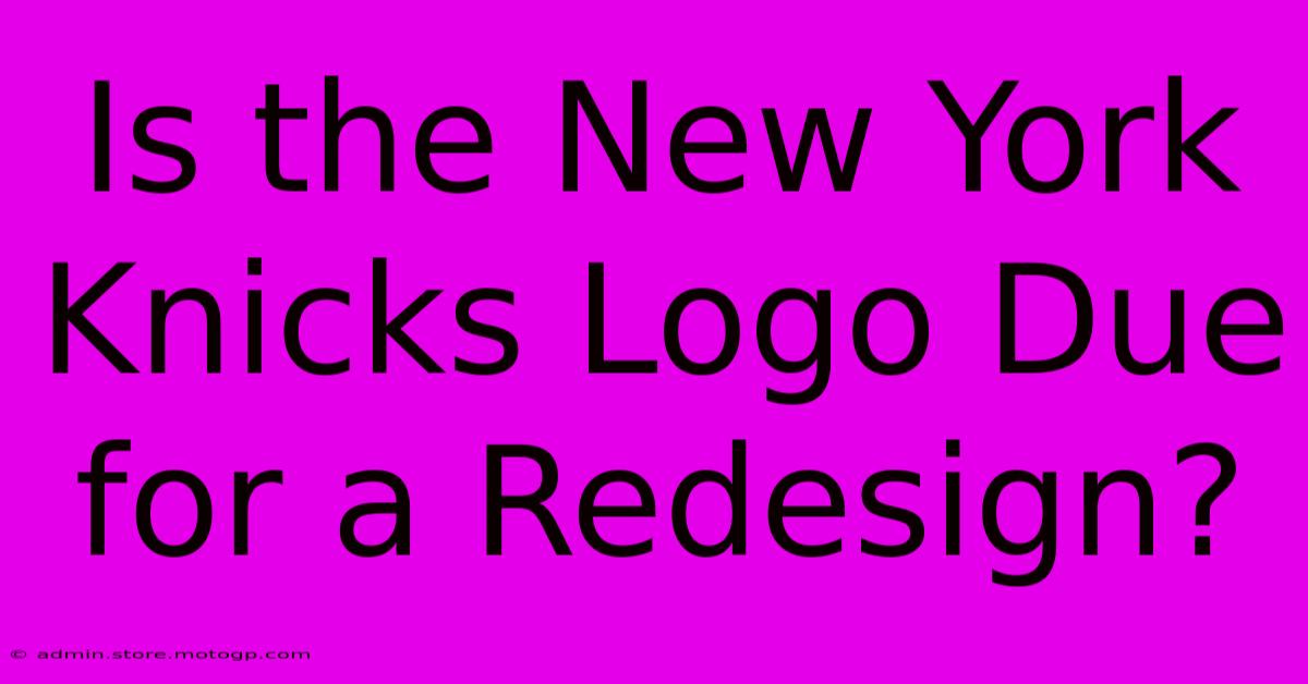 Is The New York Knicks Logo Due For A Redesign?