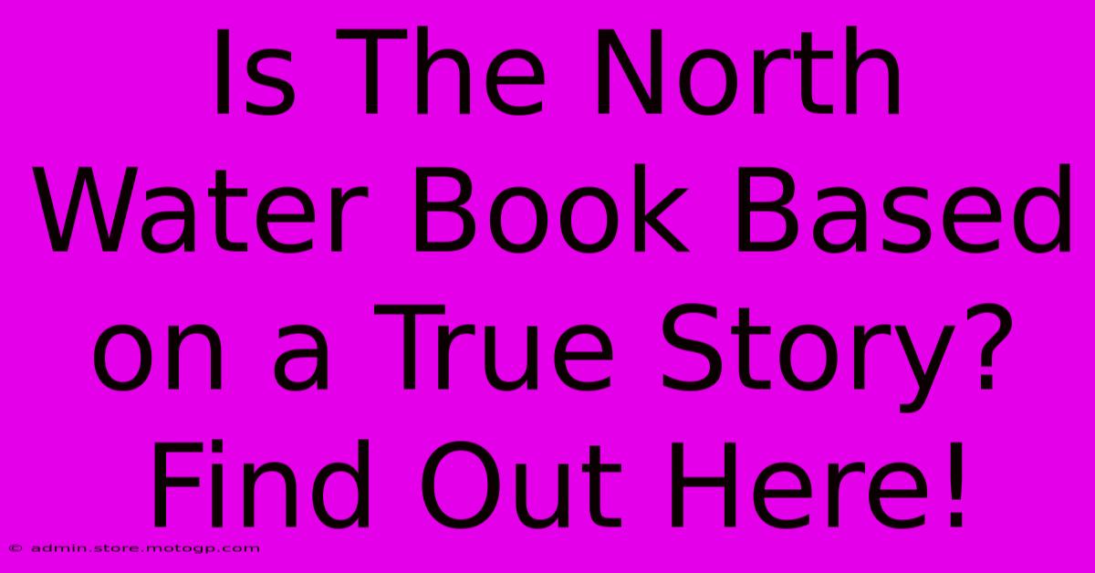 Is The North Water Book Based On A True Story? Find Out Here!