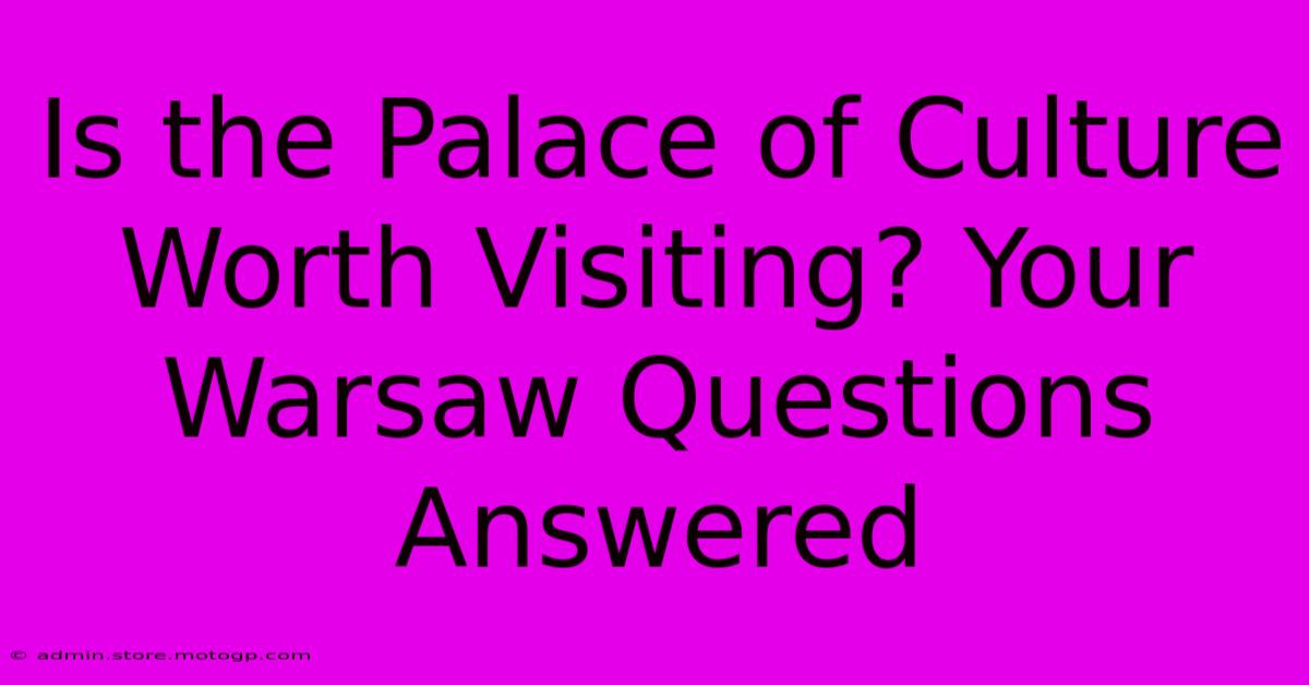 Is The Palace Of Culture Worth Visiting? Your Warsaw Questions Answered