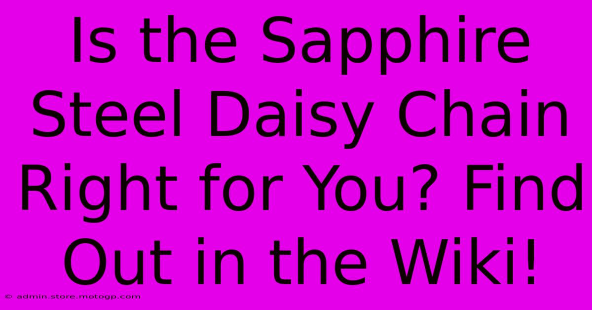 Is The Sapphire Steel Daisy Chain Right For You? Find Out In The Wiki!