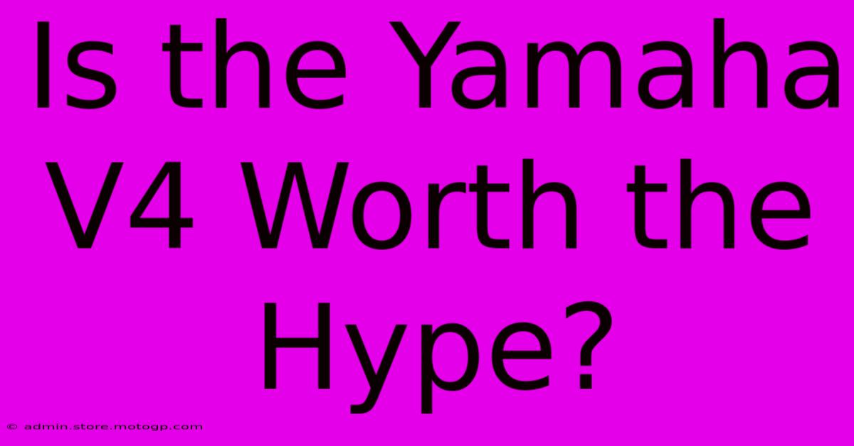 Is The Yamaha V4 Worth The Hype?