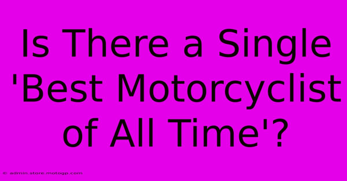 Is There A Single 'Best Motorcyclist Of All Time'?