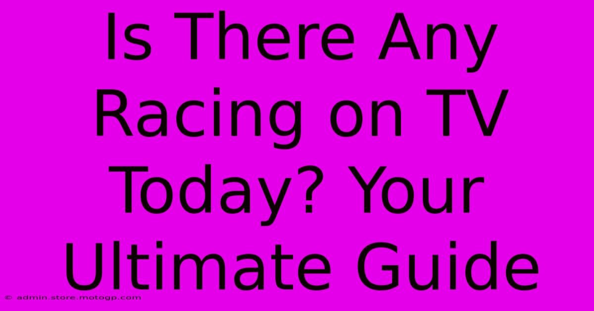 Is There Any Racing On TV Today? Your Ultimate Guide