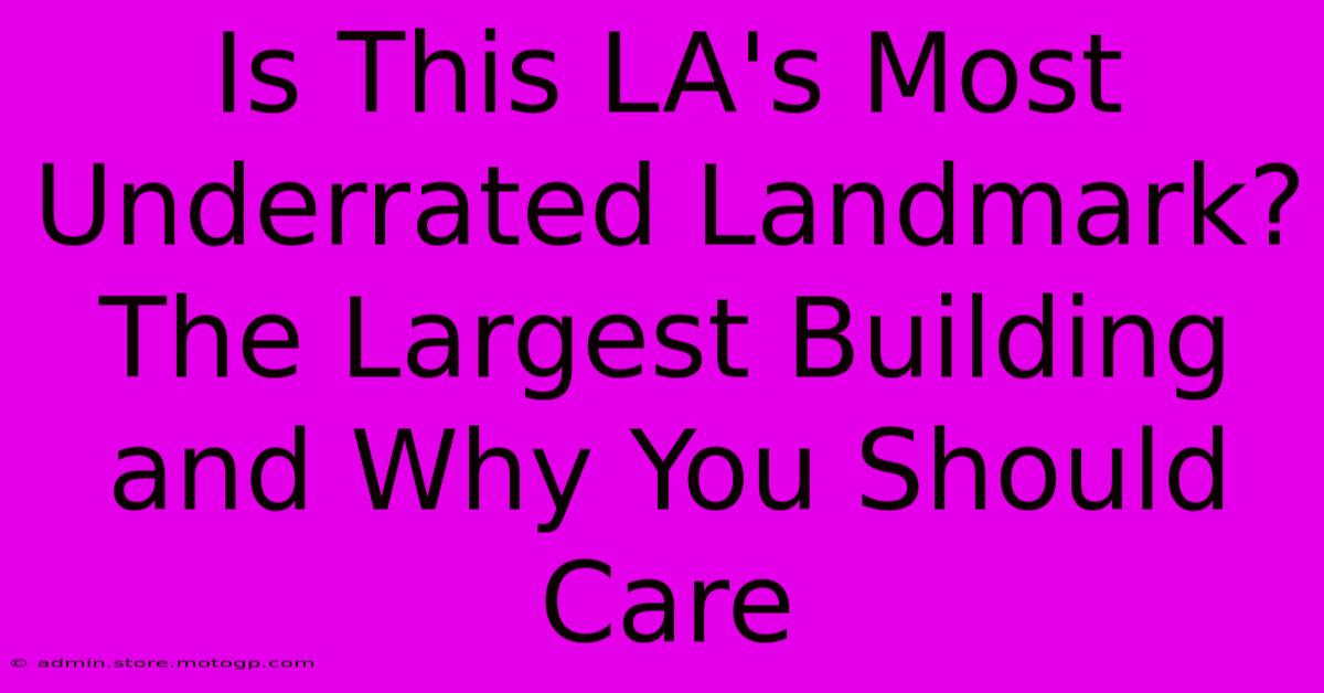 Is This LA's Most Underrated Landmark? The Largest Building And Why You Should Care