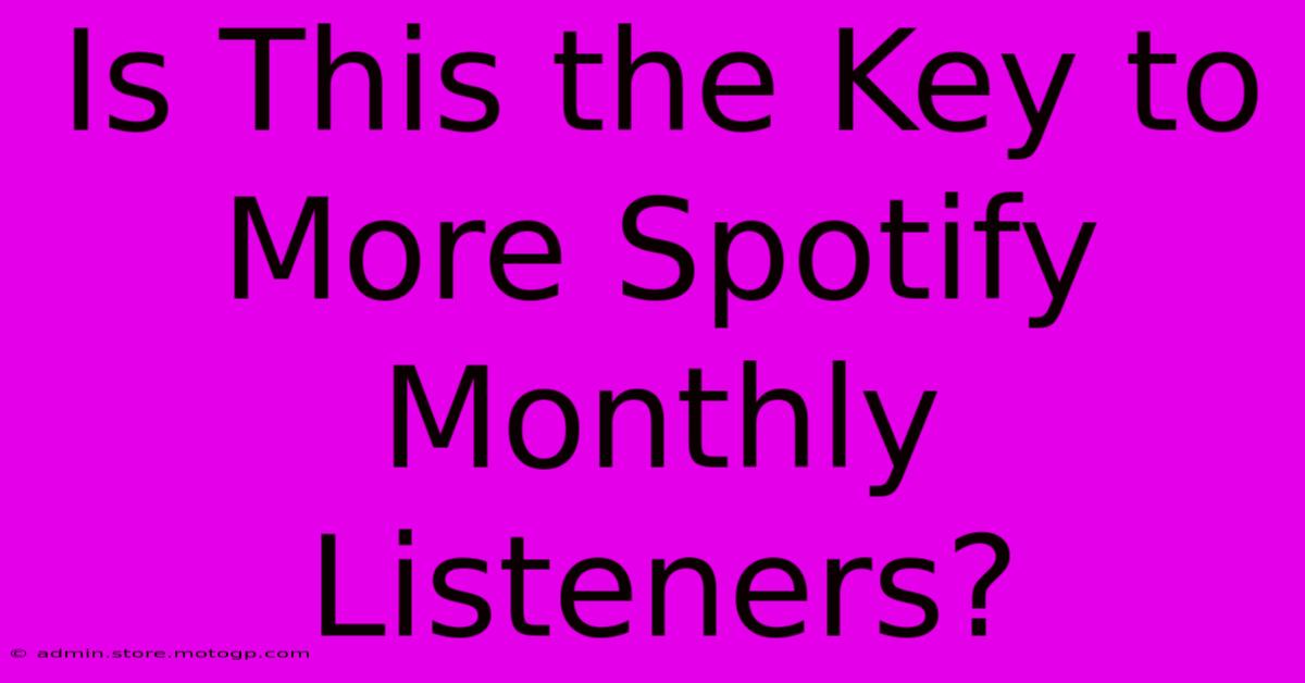 Is This The Key To More Spotify Monthly Listeners?