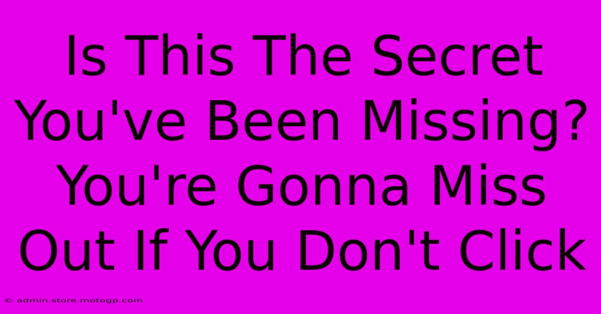 Is This The Secret You've Been Missing? You're Gonna Miss Out If You Don't Click