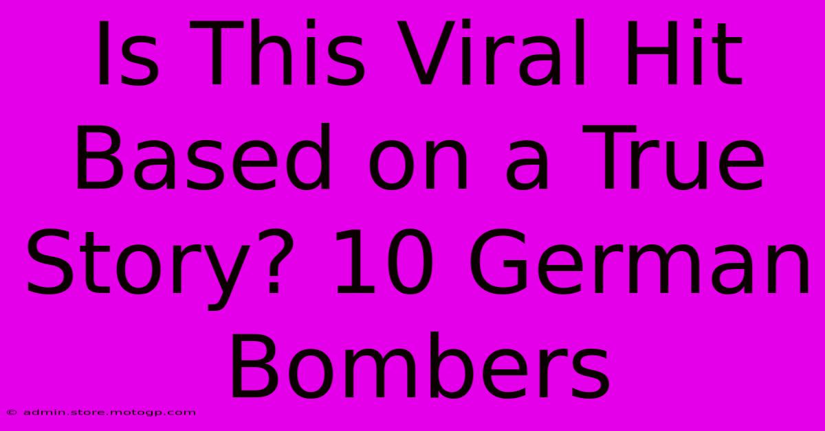 Is This Viral Hit Based On A True Story? 10 German Bombers