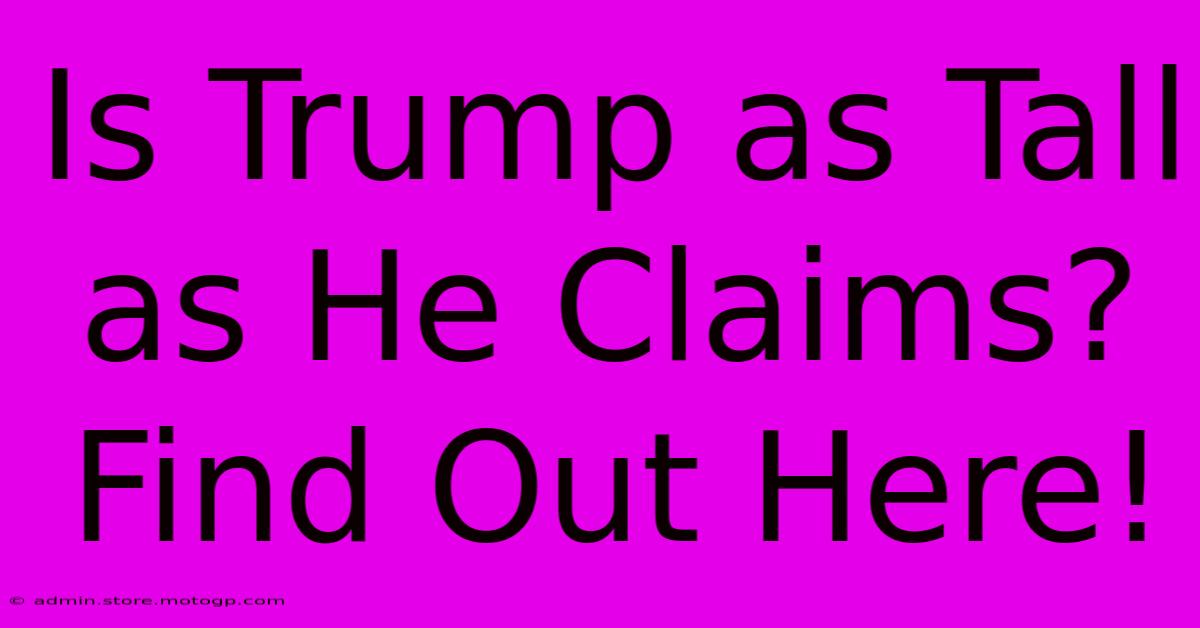 Is Trump As Tall As He Claims? Find Out Here!