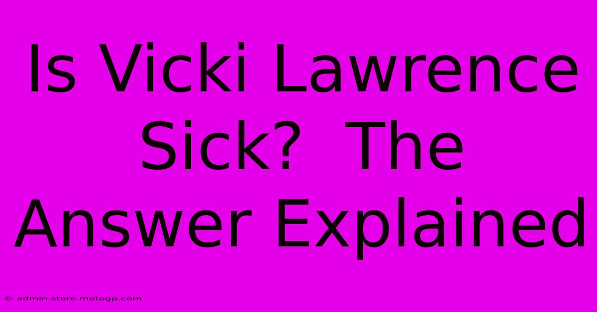 Is Vicki Lawrence Sick?  The Answer Explained