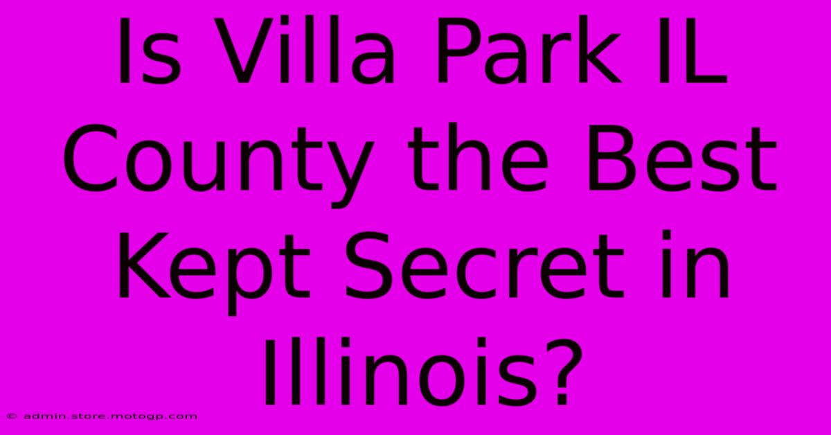 Is Villa Park IL County The Best Kept Secret In Illinois?