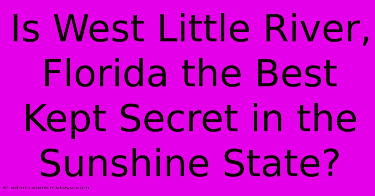 Is West Little River, Florida The Best Kept Secret In The Sunshine State?