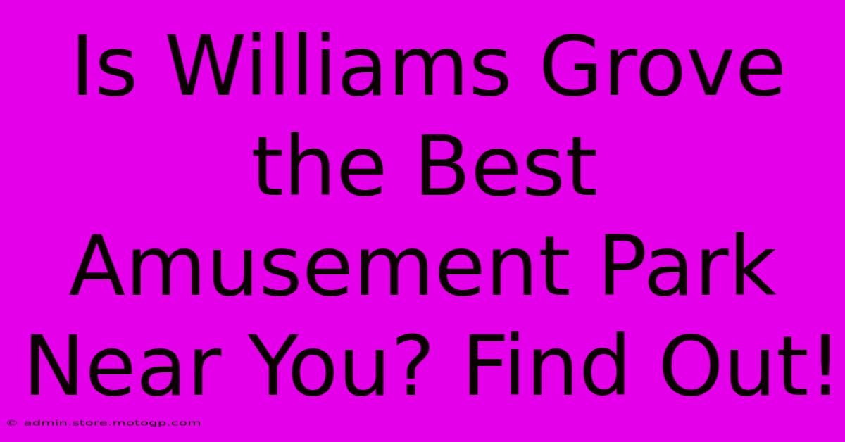 Is Williams Grove The Best Amusement Park Near You? Find Out!