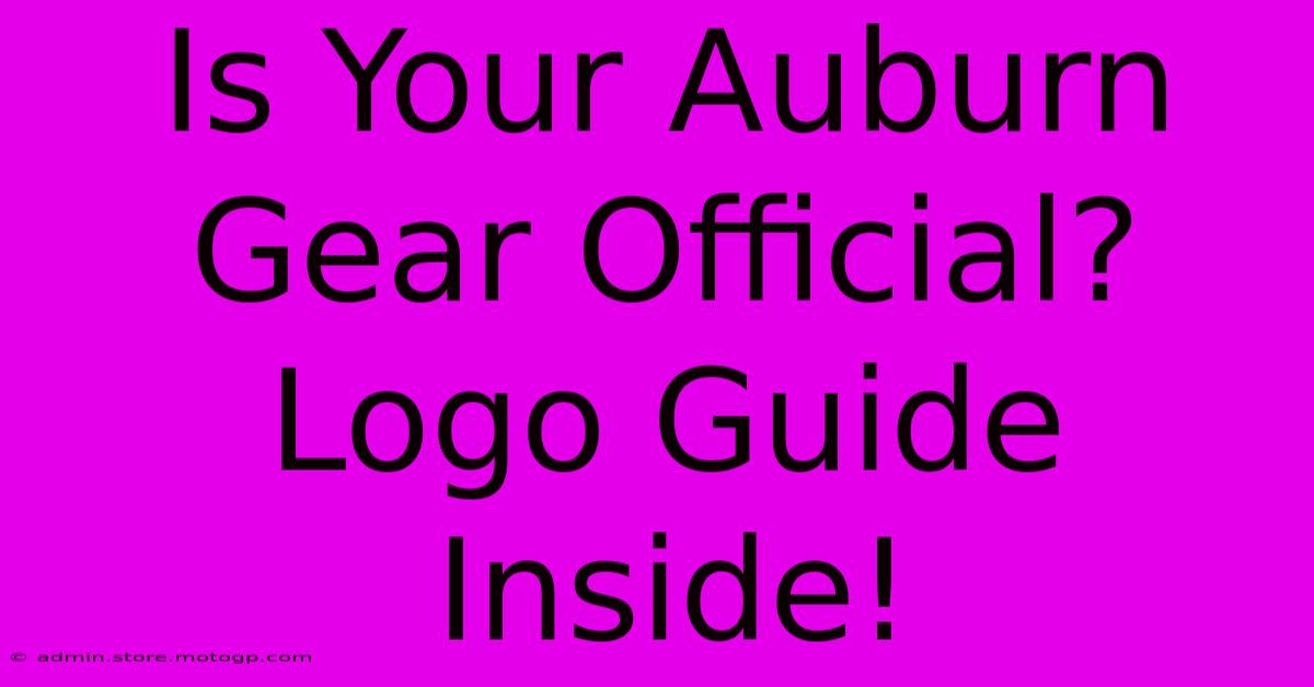 Is Your Auburn Gear Official?  Logo Guide Inside!