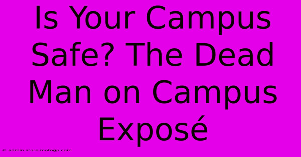 Is Your Campus Safe? The Dead Man On Campus Exposé