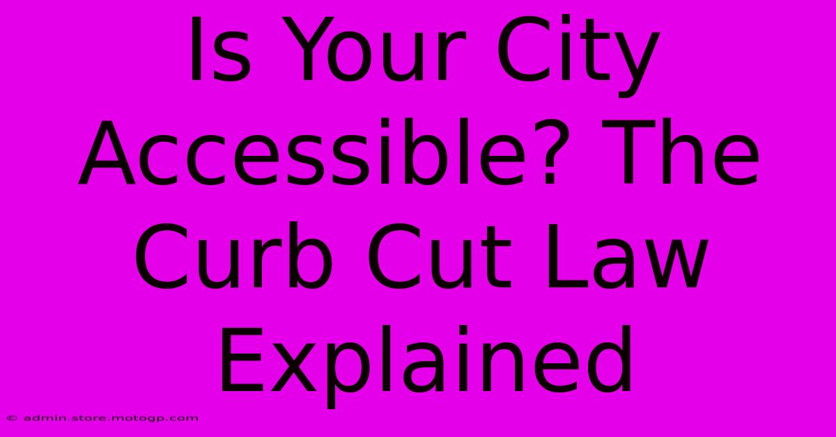 Is Your City Accessible? The Curb Cut Law Explained