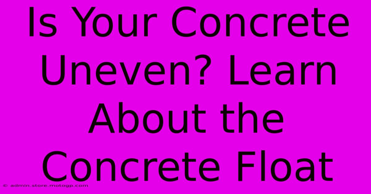 Is Your Concrete Uneven? Learn About The Concrete Float