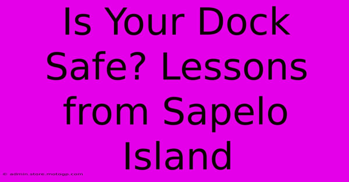 Is Your Dock Safe? Lessons From Sapelo Island