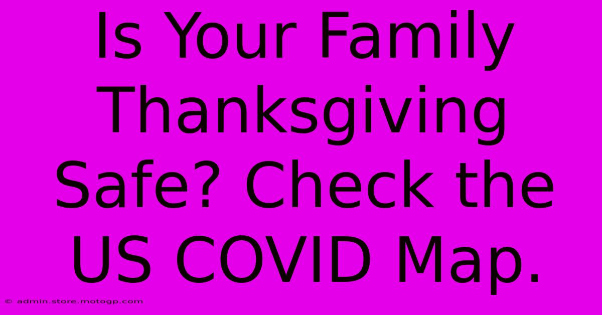 Is Your Family Thanksgiving Safe? Check The US COVID Map.