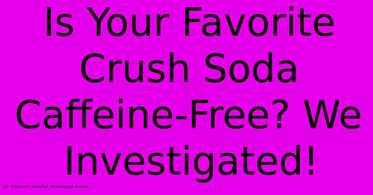 Is Your Favorite Crush Soda Caffeine-Free? We Investigated!