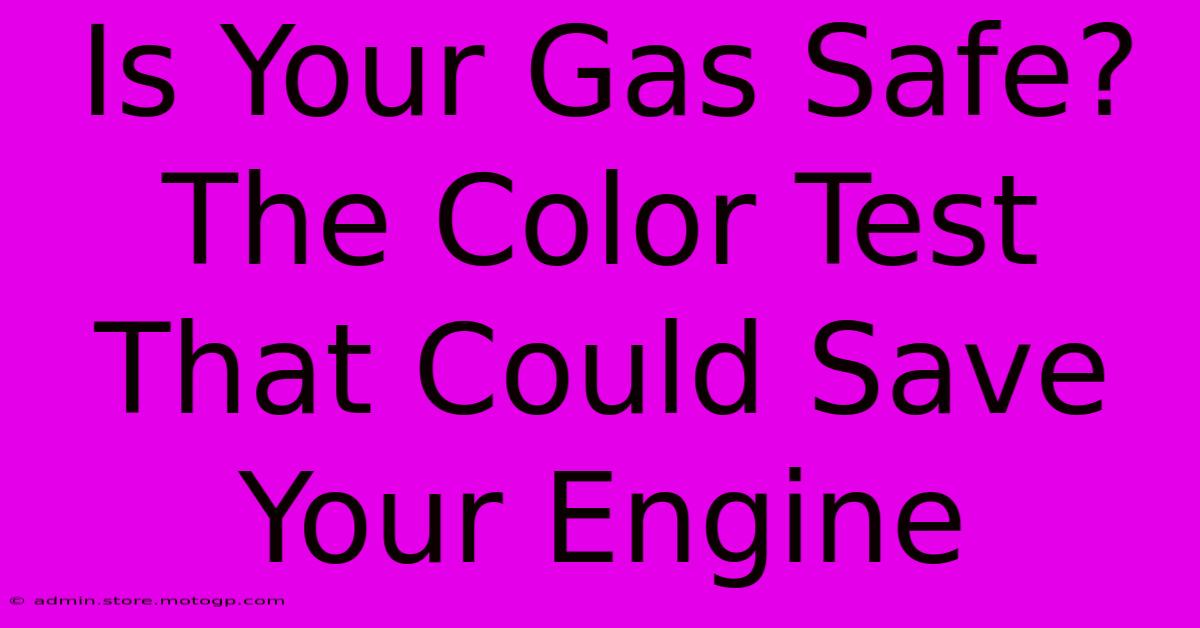 Is Your Gas Safe? The Color Test That Could Save Your Engine