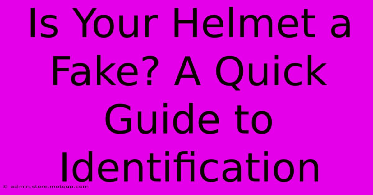 Is Your Helmet A Fake? A Quick Guide To Identification