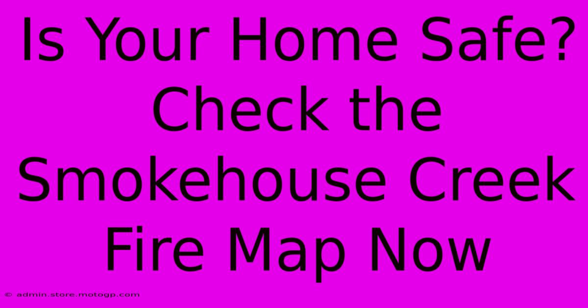 Is Your Home Safe? Check The Smokehouse Creek Fire Map Now