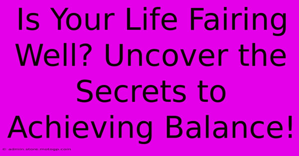 Is Your Life Fairing Well? Uncover The Secrets To Achieving Balance!