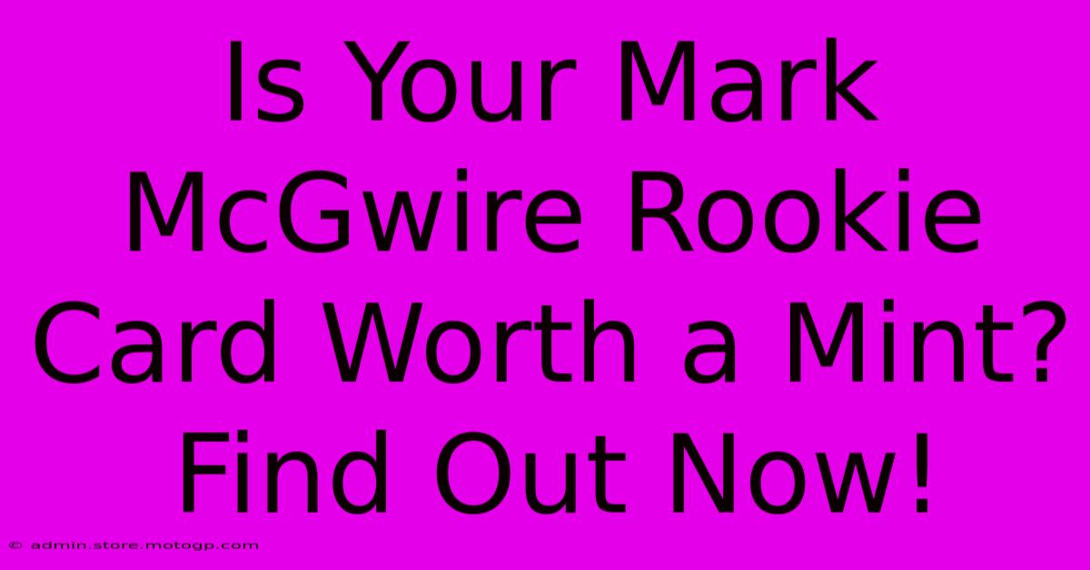 Is Your Mark McGwire Rookie Card Worth A Mint? Find Out Now!