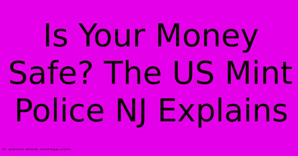 Is Your Money Safe? The US Mint Police NJ Explains