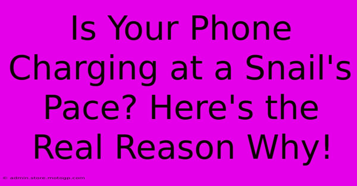 Is Your Phone Charging At A Snail's Pace? Here's The Real Reason Why!