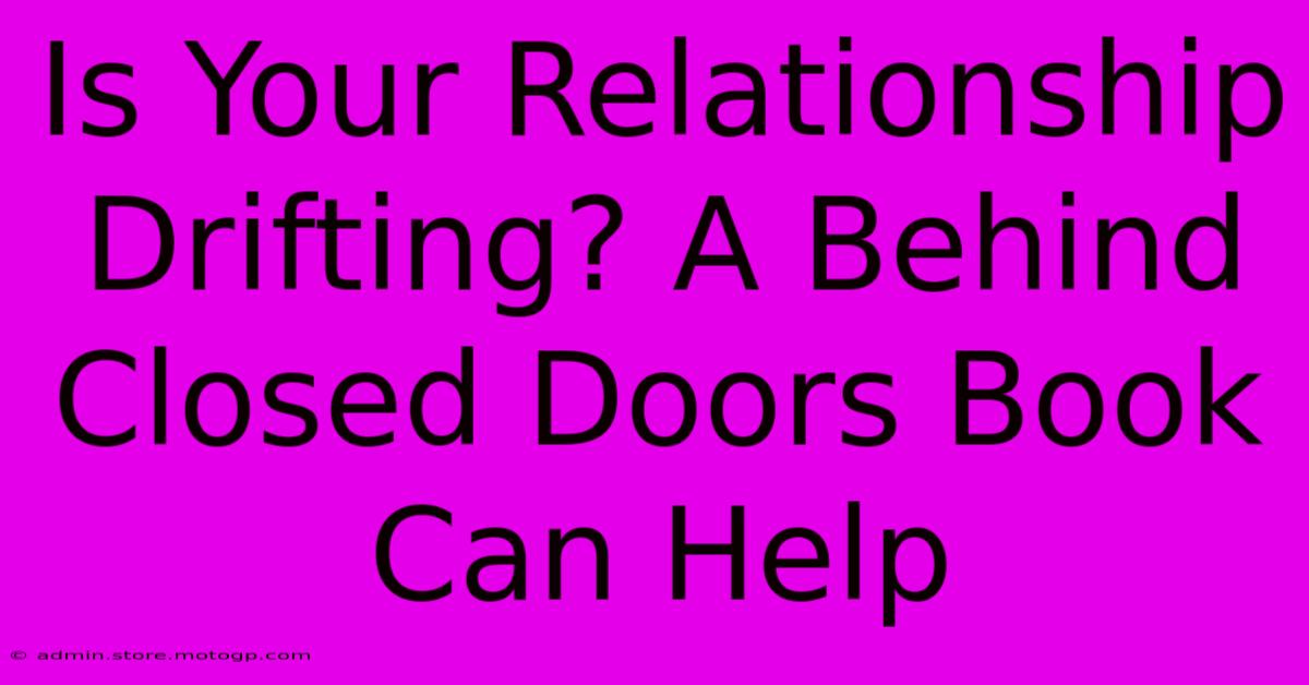 Is Your Relationship Drifting? A Behind Closed Doors Book Can Help