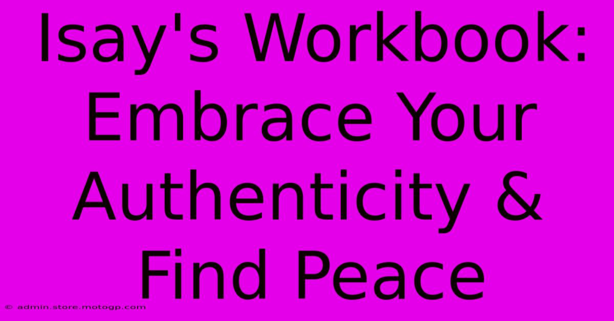 Isay's Workbook:  Embrace Your Authenticity & Find Peace