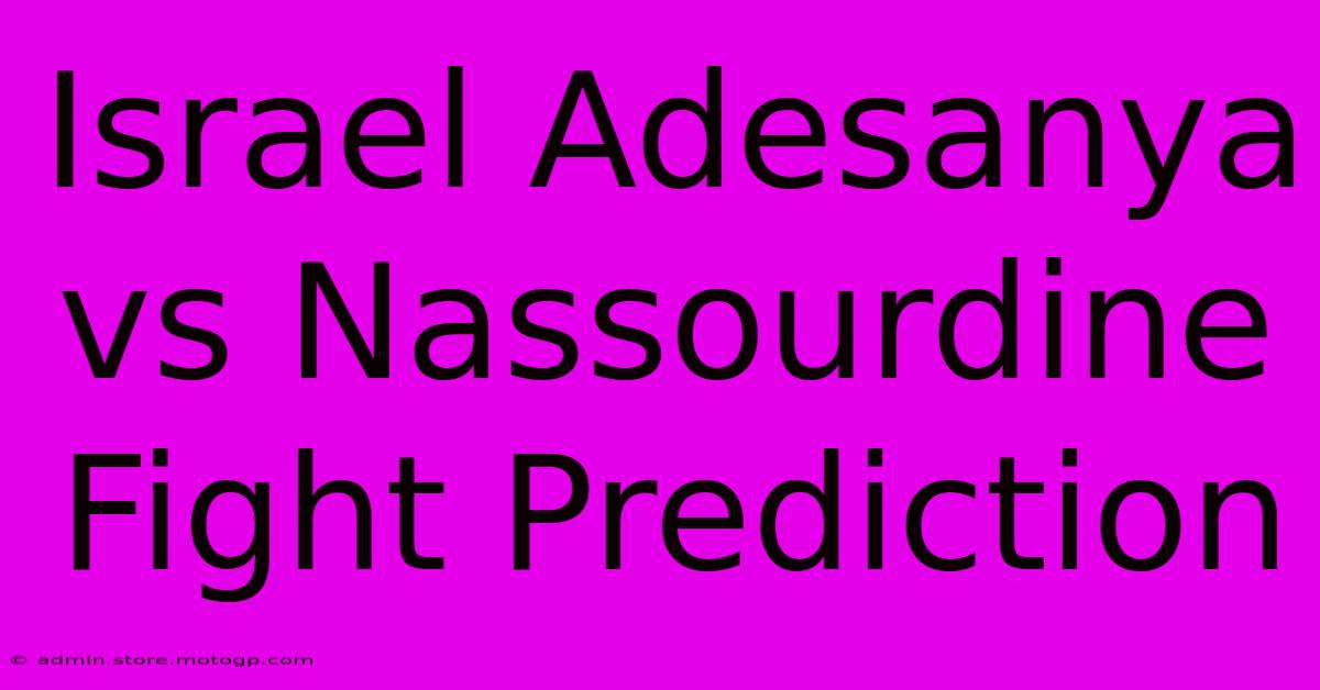 Israel Adesanya Vs Nassourdine Fight Prediction