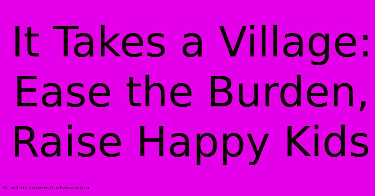 It Takes A Village: Ease The Burden, Raise Happy Kids