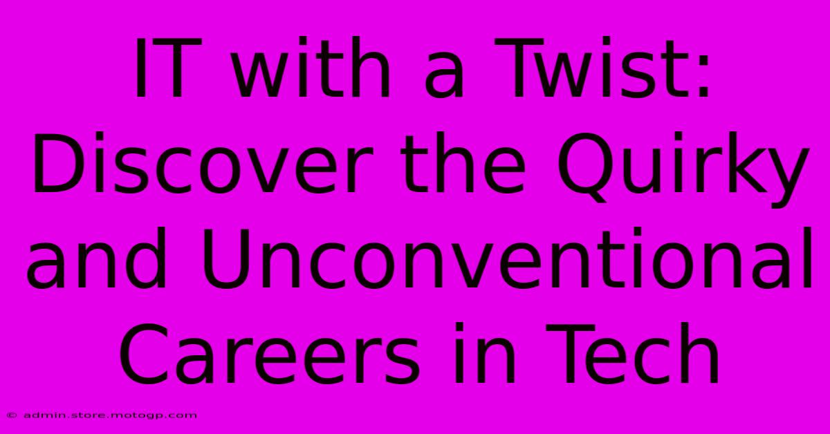 IT With A Twist: Discover The Quirky And Unconventional Careers In Tech