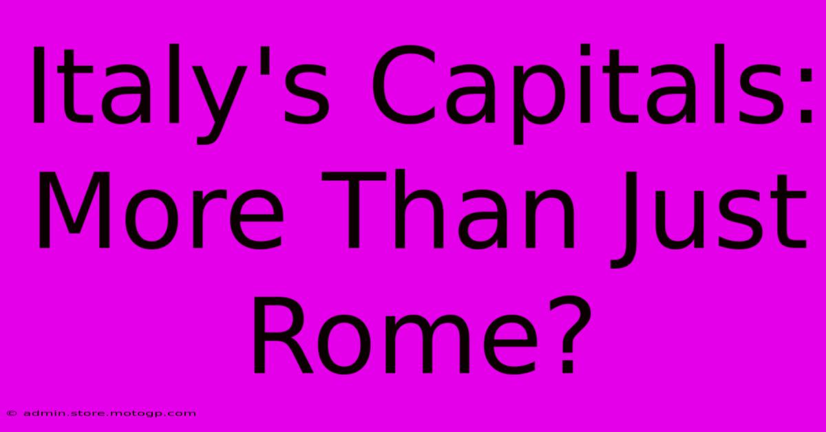 Italy's Capitals: More Than Just Rome?