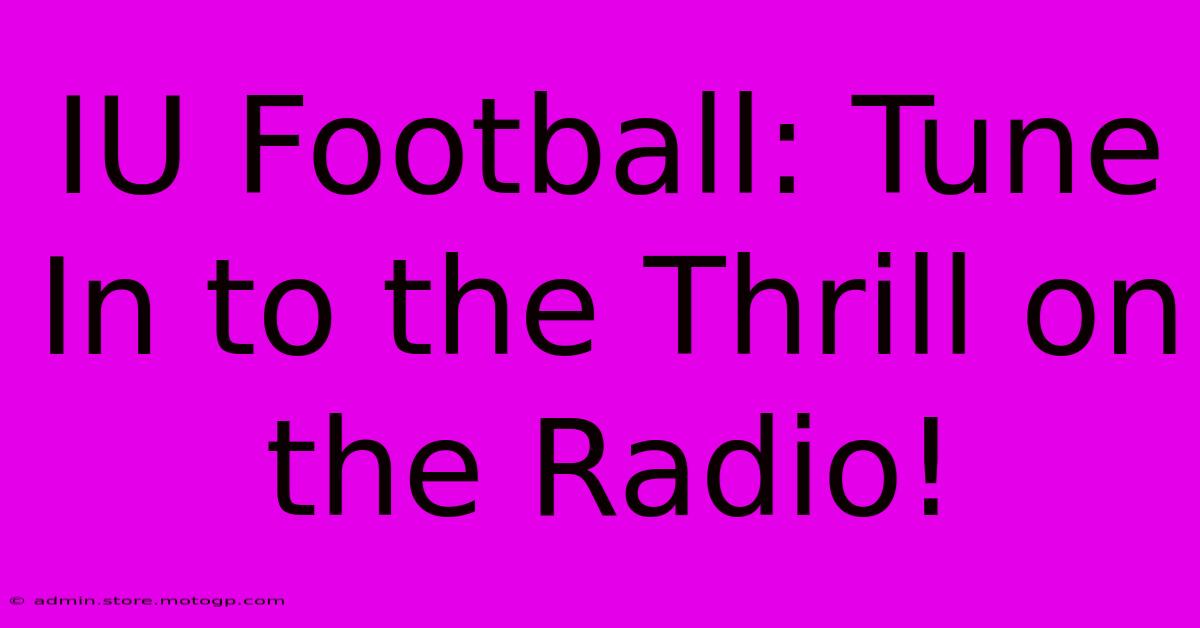 IU Football: Tune In To The Thrill On The Radio!