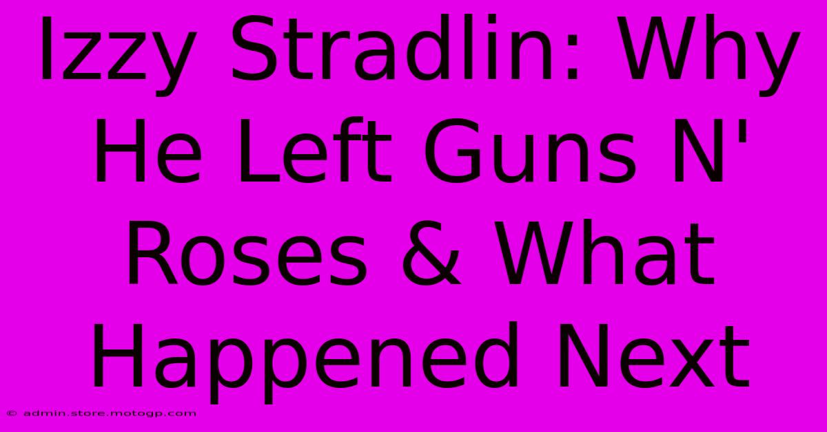 Izzy Stradlin: Why He Left Guns N' Roses & What Happened Next