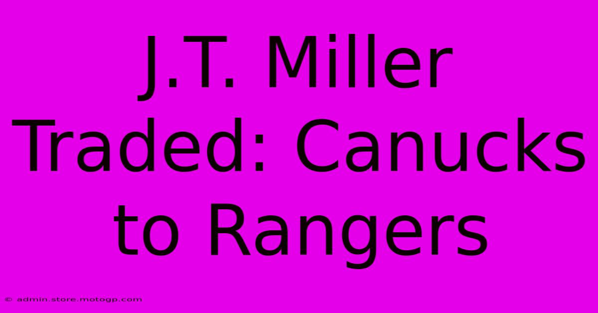 J.T. Miller Traded: Canucks To Rangers