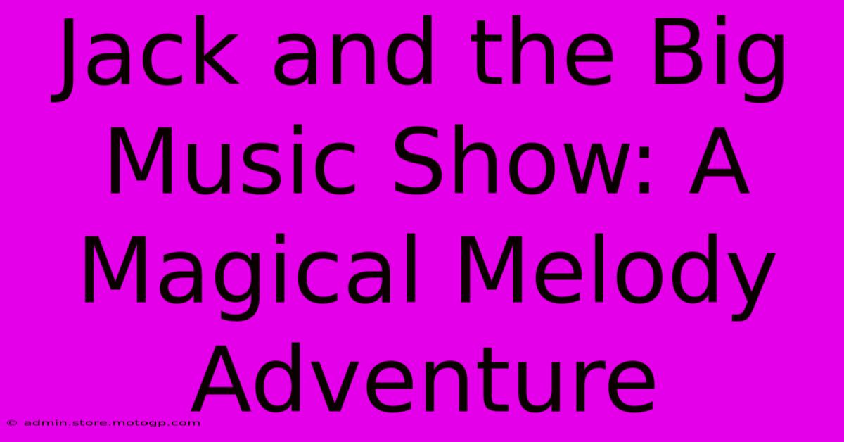 Jack And The Big Music Show: A Magical Melody Adventure