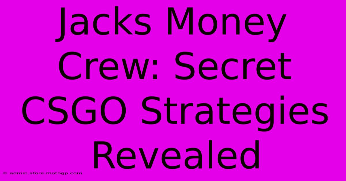 Jacks Money Crew: Secret CSGO Strategies Revealed