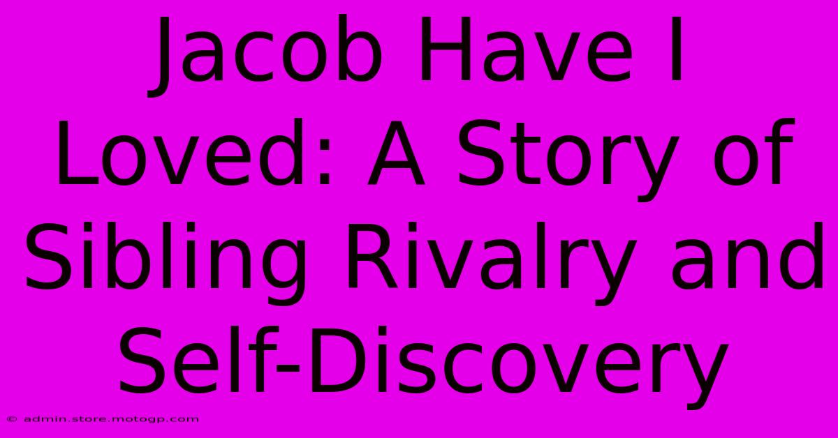 Jacob Have I Loved: A Story Of Sibling Rivalry And Self-Discovery