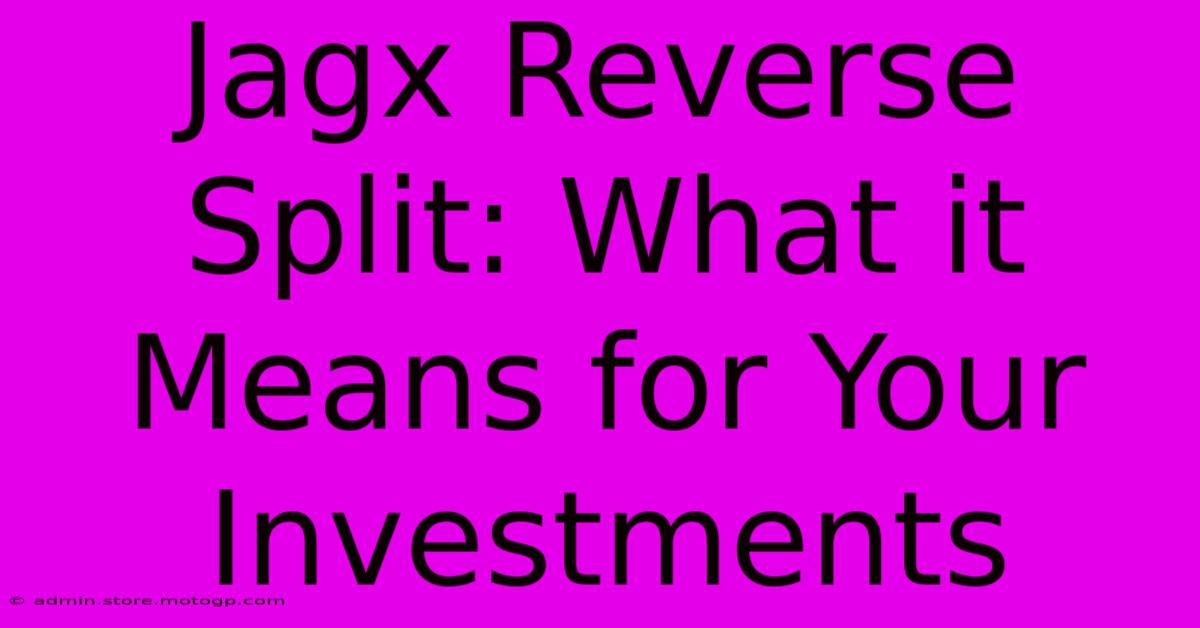 Jagx Reverse Split: What It Means For Your Investments