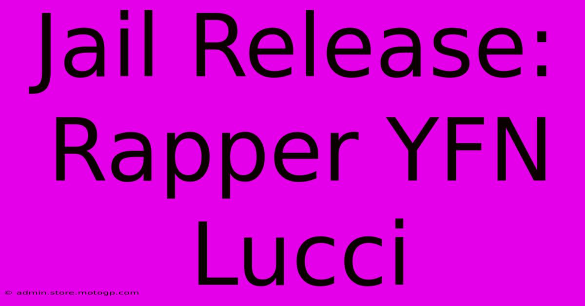 Jail Release: Rapper YFN Lucci