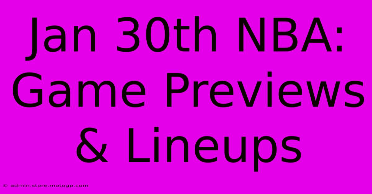 Jan 30th NBA: Game Previews & Lineups