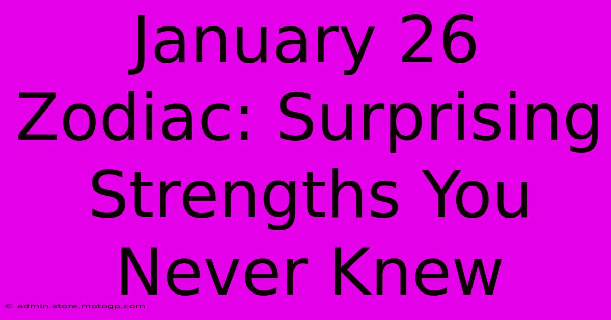 January 26 Zodiac: Surprising Strengths You Never Knew